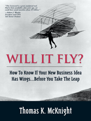 cover image of Will It Fly? How to Know if Your New Business Idea Has Wings...Before You Take the Leap